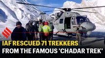 IAF rescued 71 Stranded trekkers from the famous 'Chadar Trek'