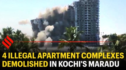 4 illegal apartment complexes demolished in Kochi's Maradu