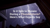 Is it Safe to Shower During a Thunderstorm? Here's What Experts Say