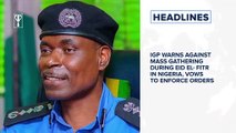 IGP warns against mass gathering during Eid el- Fitr, COVID-19 surpass 5 million cases globally and more