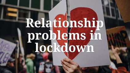 Relationship Problems  in Lockdown