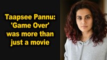 Taapsee Pannu: 'Game over' was more than just a movie