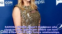 Ramona Singer Believes Men Who Were Once Cheaters Will 'Always' Cheat