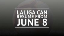 La Liga can resume from June 8