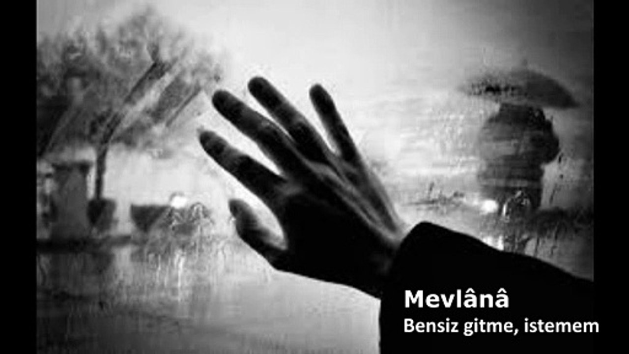 Mevlânâ - Bensiz gitme, istemem