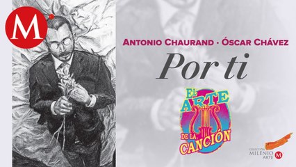 El Arte de la Canción. Antonio Chaurand y su dibujo de la canción "Por ti" de Óscar Chávez