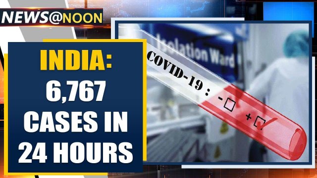 Biggest single day spike in Coronavirus cases, 6,767 cases recorded in 24 hours | Oneindia News