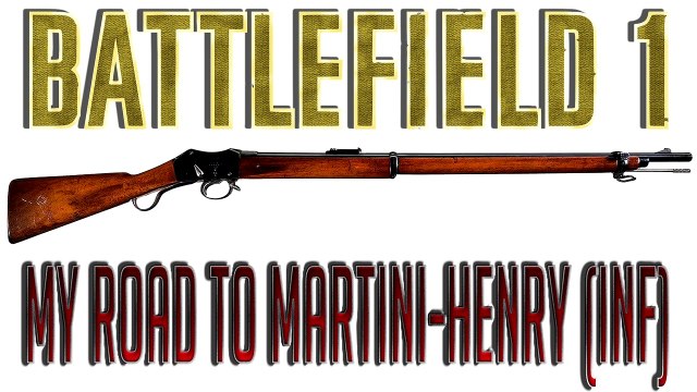 [BF1] BATTLEFIELD 1 - My road to MARTINI-HENRY (v. Inf - lvl 10 sniper)