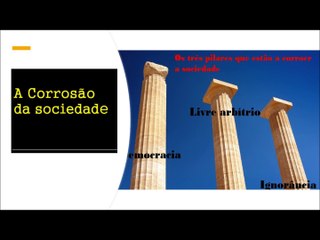 33 - Os três pilares que estão a corroer a sociedade.