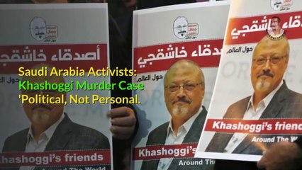 Download Video: Saudi activists: Khashoggi murder case 'political, not personal'