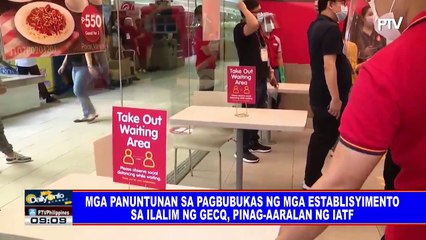 Mga panuntunan sa pagbubukas ng mga establisyimento sa ilalim ng GECQ, pinag-aaralan ng IATF