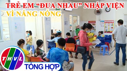 Nhiều trẻ nhập viện do thời tiết nắng nóng