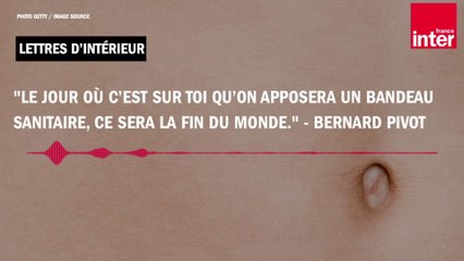 "Le jour où c’est sur toi, qu’on apposera un bandeau sanitaire, ce sera la fin du monde." - Bernard Pivot