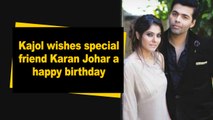 Kajol wishes special friend Karan Johar a happy birthday