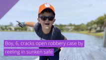 Boy, 6, cracks open robbery case by reeling in sunken safe , and other top stories from May 25, 2020.