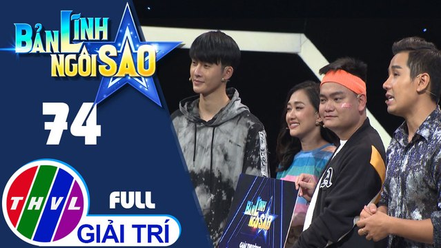 Bản lĩnh ngôi sao - Tập 74 FULL : Trịnh Tú Trung, Phương Nam, Phương Lan, Mai Xuân Thứ, Thủy Tiên, Lưu Đông