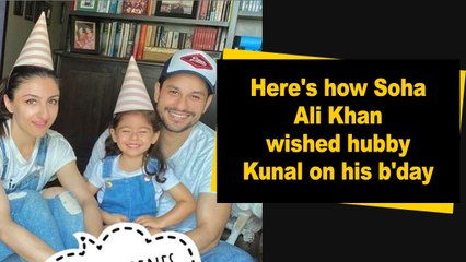 Here's how Soha Ali Khan wished hubby Kunal on his b'day