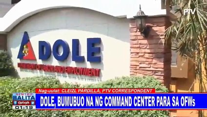 DOLE, bumubuo na ng command center para sa OFWs