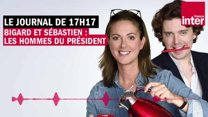 Bigard et Sébastien, les hommes du Président - Le Journal de 17h17