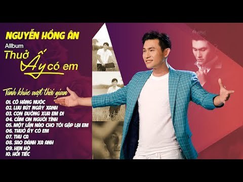 [Album] Thuở Ấy Có Em - Tuyển Tập Nhạc Tình Muôn Thuở Mới Nhất 2020 Cực Hay - Nguyễn Hồng Ân