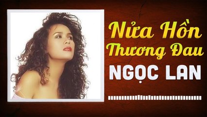 NỬA HỒN THƯƠNG ĐAU - NGỌC LAN