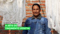 Heróis Verdes: A arte do tingimento vegetal