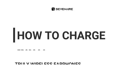 Sevenaire 7PODS 2.0 Truly Wireless earphones - HOW TO CHARGE
