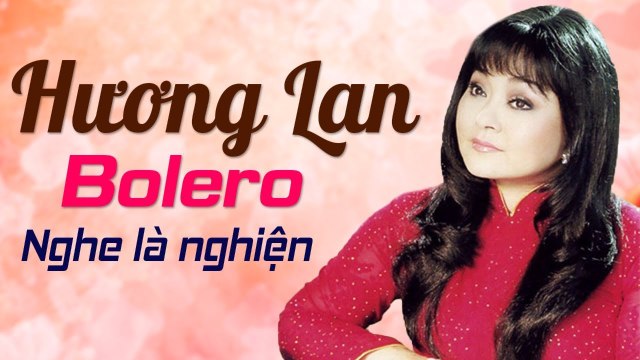 HƯƠNG LAN HAY NHẤT - NHẠC TRỮ TÌNH BOLERO HẢI NGOẠI CHỌN LỌC ĐẶC SẮC ALBUM BÀI TÌNH CA CHO ANH