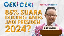 [Ceki-ceki] Benarkah 85% Rakyat Indonesia Dukung Anies Jadi Presiden 2024? Ini Faktanya