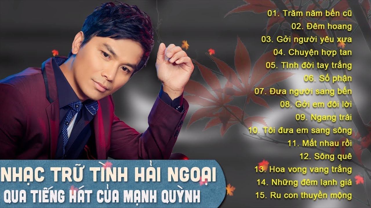 MẠNH QUỲNH CHỌN LỌC 2018  ALBUM TRĂM NĂM BẾN CŨ  NHẠC VÀNG TRỮ TÌNH HẢI NGOẠI XƯA GÂY NGHIỆN