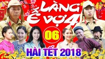 Hài Tết 2018  Làng ế Vợ 4 - Tập 6  Phim Hài Tết Mới Nhất 2018 - Minh Tít, Bình Trọng