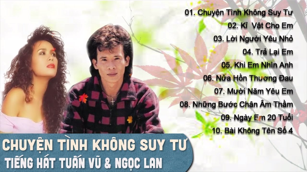 TUẤN VŨ, NGỌC LAN - SONG CA NHẠC VÀNG TRỮ TÌNH HUYỀN THOẠI  ALBUM CHUYỆN TÌNH KHÔNG SUY TƯ BẤT HỦ