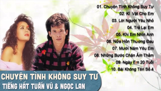 TUẤN VŨ, NGỌC LAN - SONG CA NHẠC VÀNG TRỮ TÌNH HUYỀN THOẠI ALBUM CHUYỆN TÌNH KHÔNG SUY TƯ BẤT HỦ