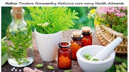 Uses of Mother Tincture Homeopathy Medicine to cure different Health Ailments