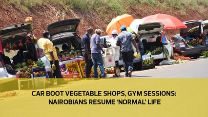 Car boot vegetable shops, gym sessions: Nairobians resume 'normal' life