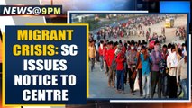 SC takes notice of migrant workers' plight, issues notice to Centre and States | Oneindia News