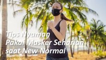 Tips Nyaman Pakai Masker Seharian saat New Normal