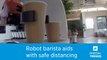 This robot barista is aiding with social distancing