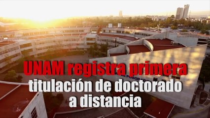 UNAM registra primera titulacion de doctorado a distancia