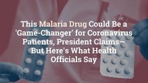 This Malaria Drug Could Be a 'Game-Changer' for Coronavirus Patients, President Claims—But