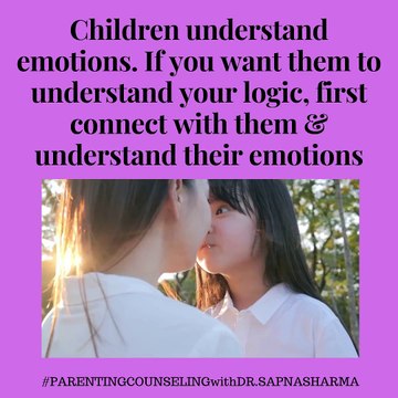Connect with Children, Understand their Emotions - They will Understand your Logic