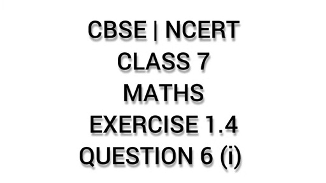 CBSE | NCERT | CLASS 7 | MATHS | EXERCISE 1.4 | QUESTION 6 (i)
