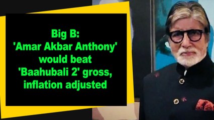 Big B: 'Amar Akbar Anthony' would beat 'Baahubali 2' gross, inflation adjusted