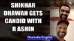 SHIKHAR DHAWAN TALKS ABOUT HIS CRICKET JOURNEY WITH R ASHWIN | OneIndia News