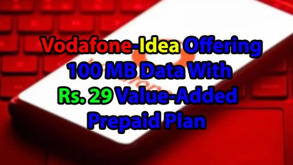 Vodafone-Idea Offering 100 MB Data With Rs. 29 Value-Added Prepaid Plan
