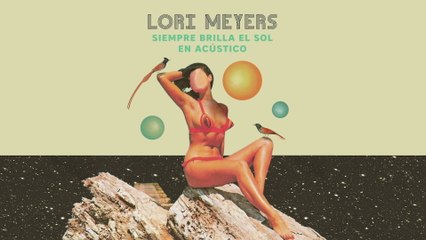 Lori Meyers - Siempre Brilla El Sol