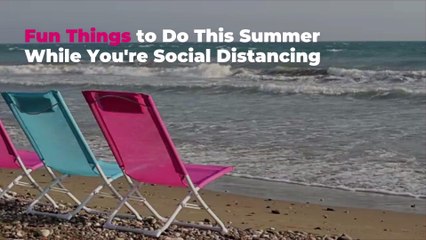 Fun Things to Do This Summer While You’re Social Distancing