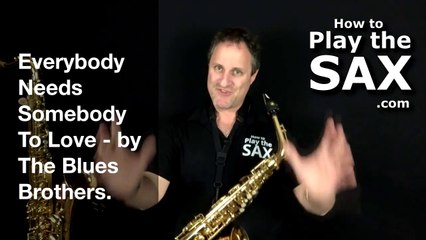 How To Play Everybody Needs Somebody To Love by The Blues Brothers On The Saxophone- Learn Saxophone