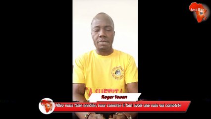 "Allez vous faire enrôler, pour compter il faut avoir une voix qui compte" (Roger Youan)