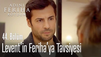 Levent'in Feriha'ya tavsiyesi ne oldu? - Adını Feriha Koydum 44. Bölüm